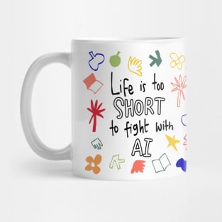 Life is too short to fight with AI Mug